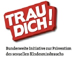 Trau dich! Bundesweite Initiative zur Prävention des sexuellen Kindermissbrauchs Trau dich! Bundesweite Initiative zur Prävention des sexuellen Kindermissbrauchs